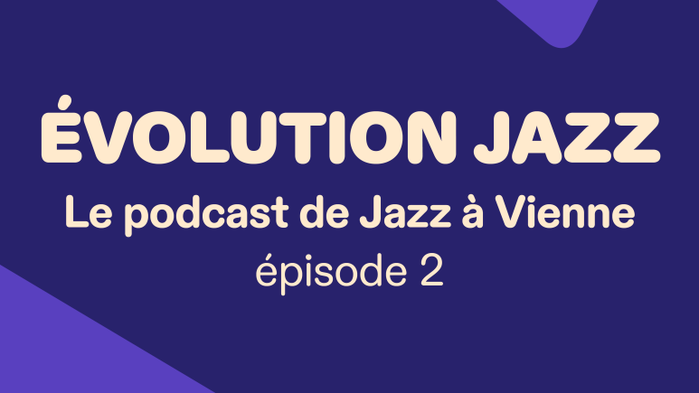 Le 2e épisode du podcast Jazz à Vienne est sorti !